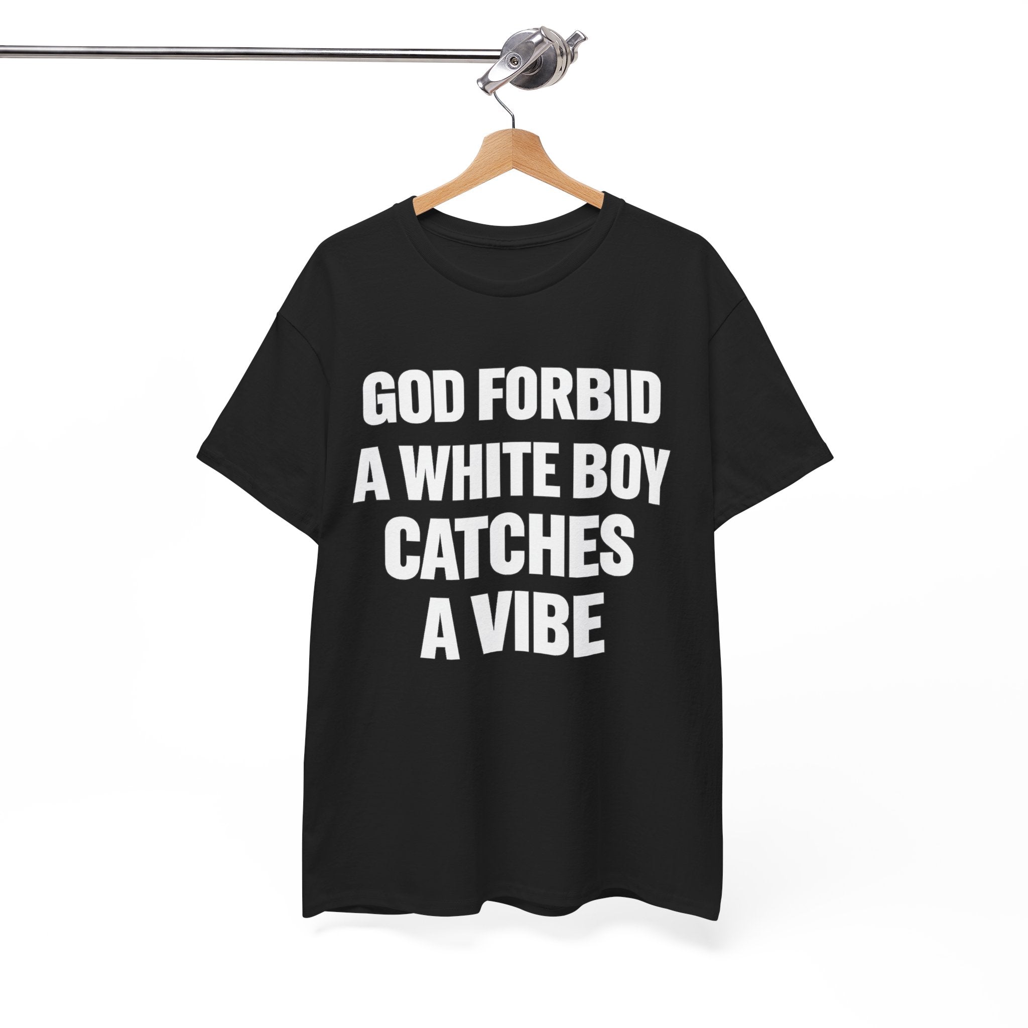 God Forbid a White Boy Catches a Vibe Tee