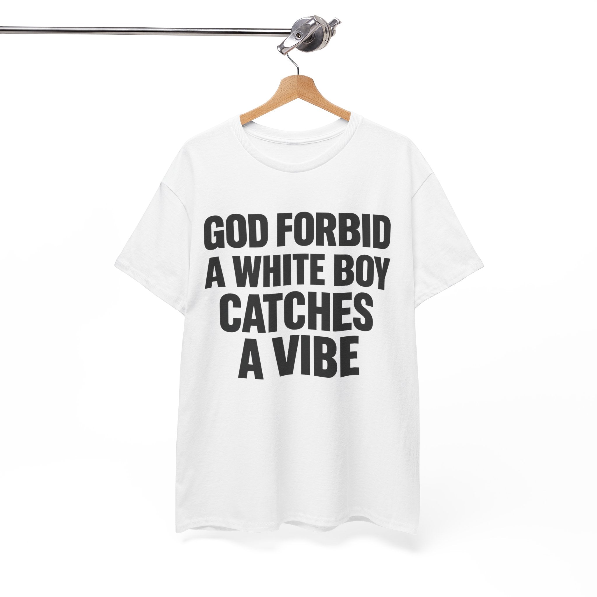 God Forbid a White Boy Catches a Vibe Tee
