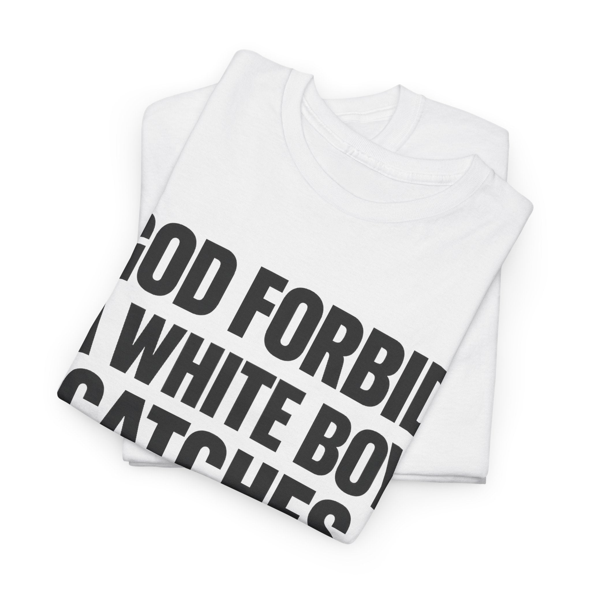 God Forbid a White Boy Catches a Vibe Tee