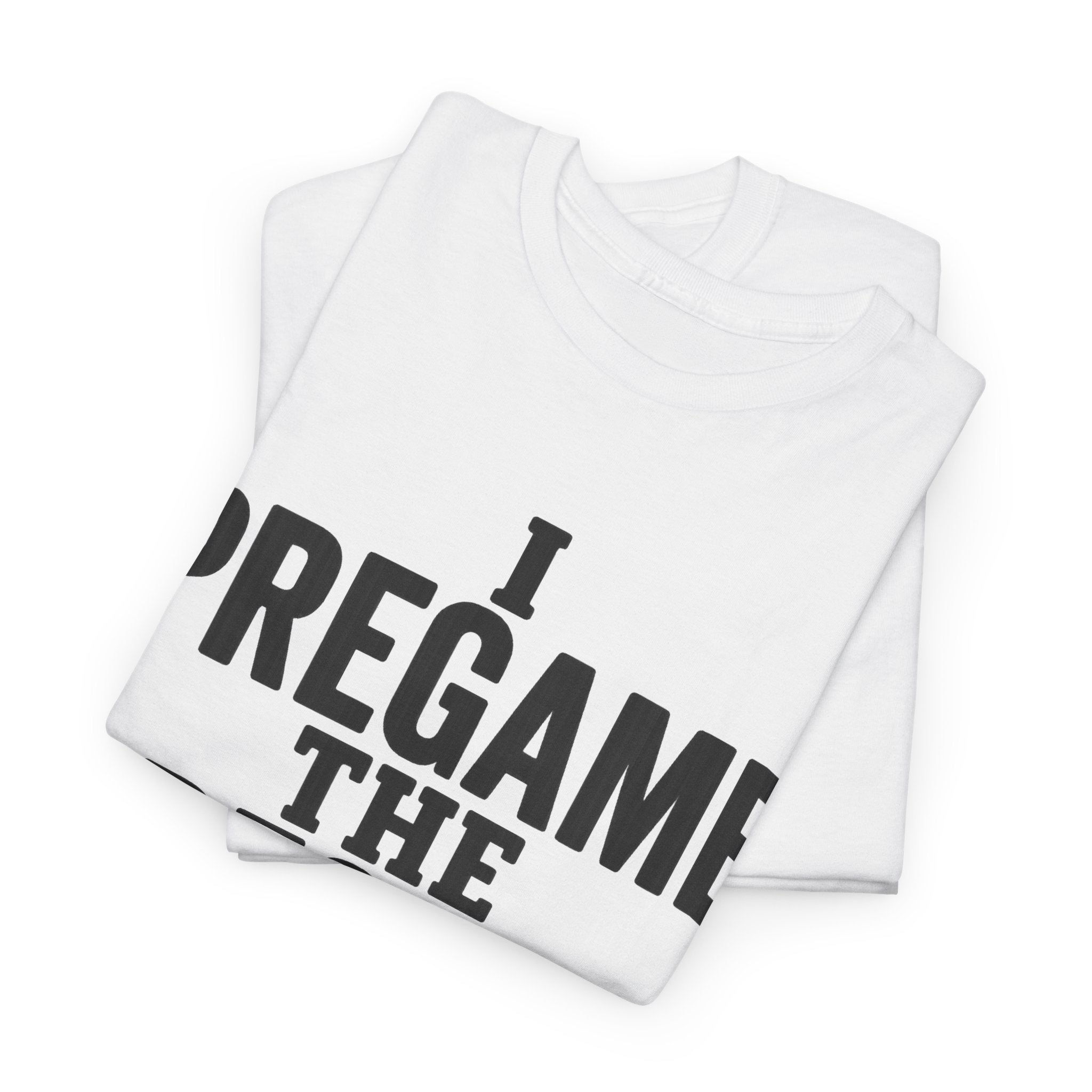 I Pregame the Pregame Tee
