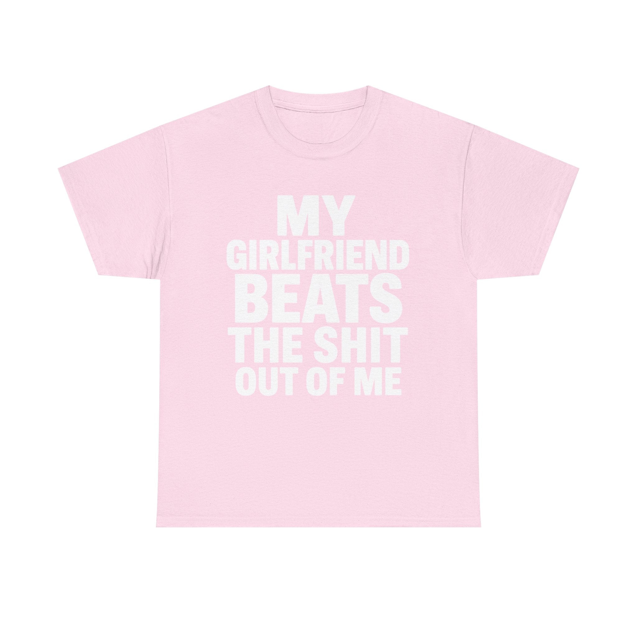 My Girlfriend Beats Me Tee