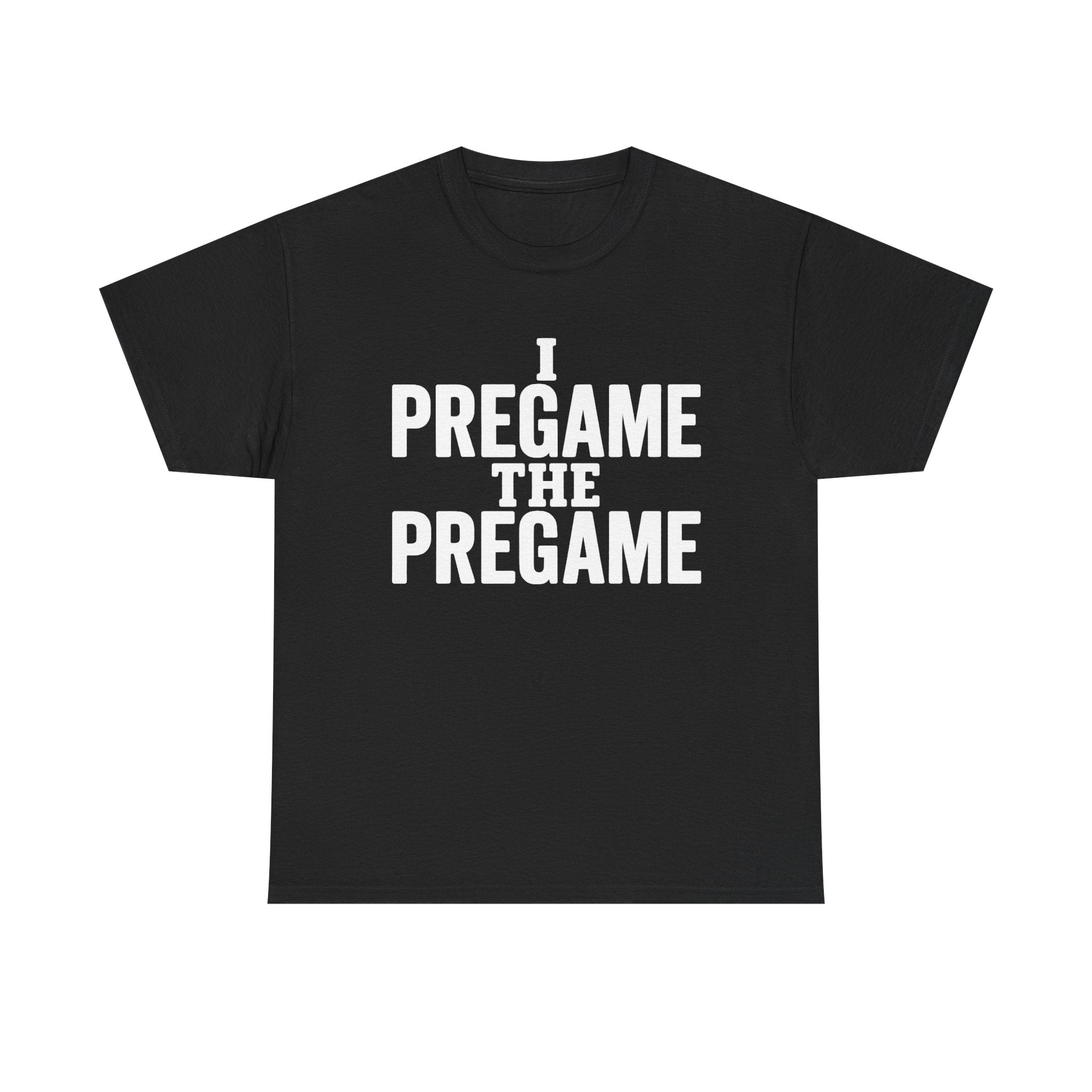 I Pregame the Pregame Tee