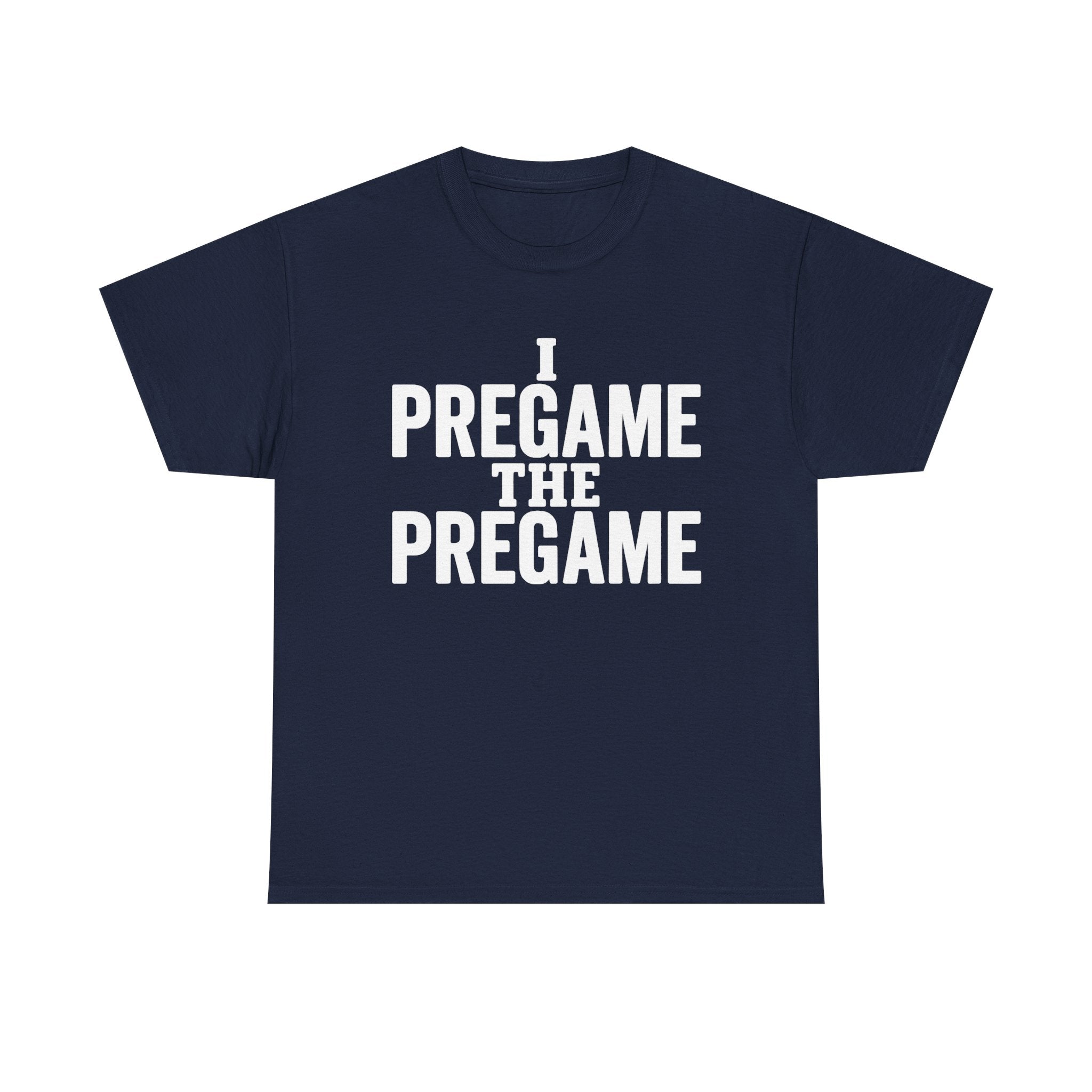 I Pregame the Pregame Tee