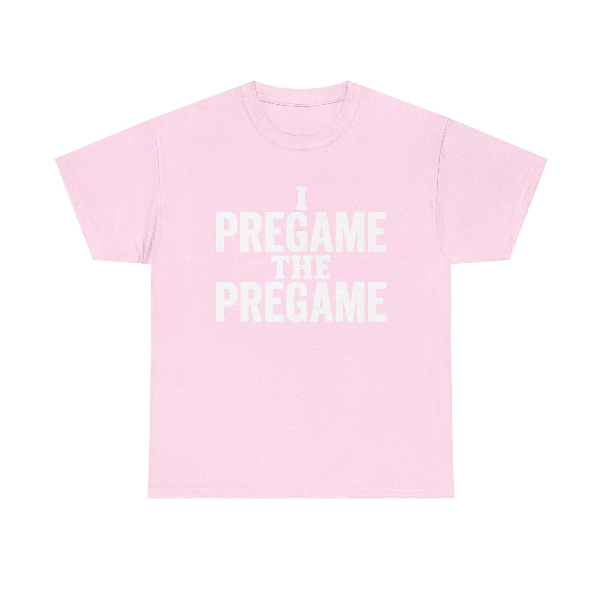 I Pregame the Pregame Tee