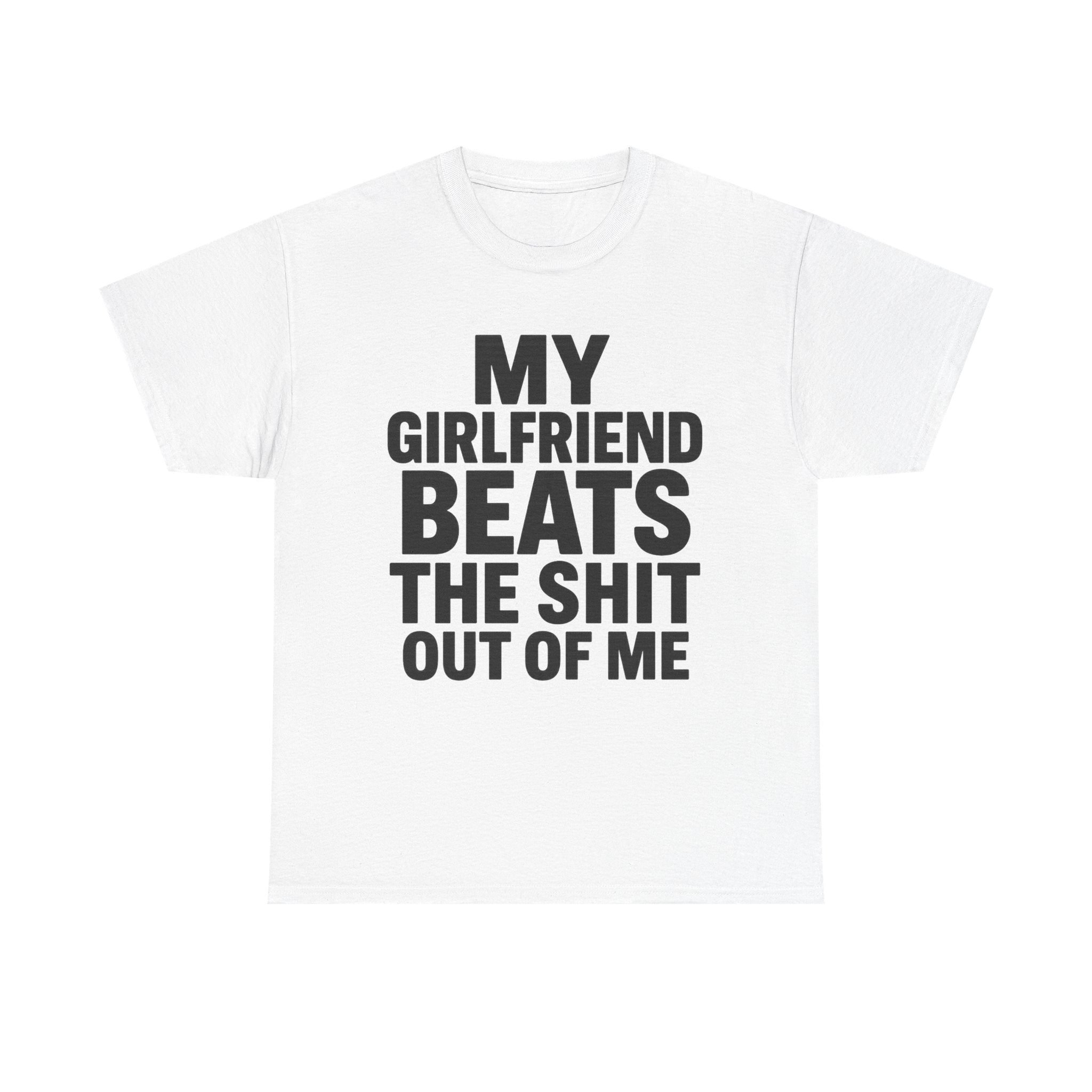My Girlfriend Beats Me Tee